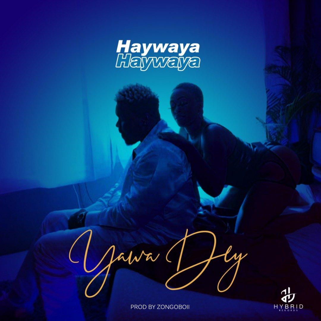 Haywaya releases ‘Yawa Dey’ as Second Single Of The Year – Listen UP